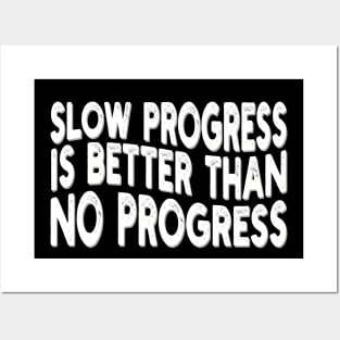 slow progress is better than no progress Posters and Art